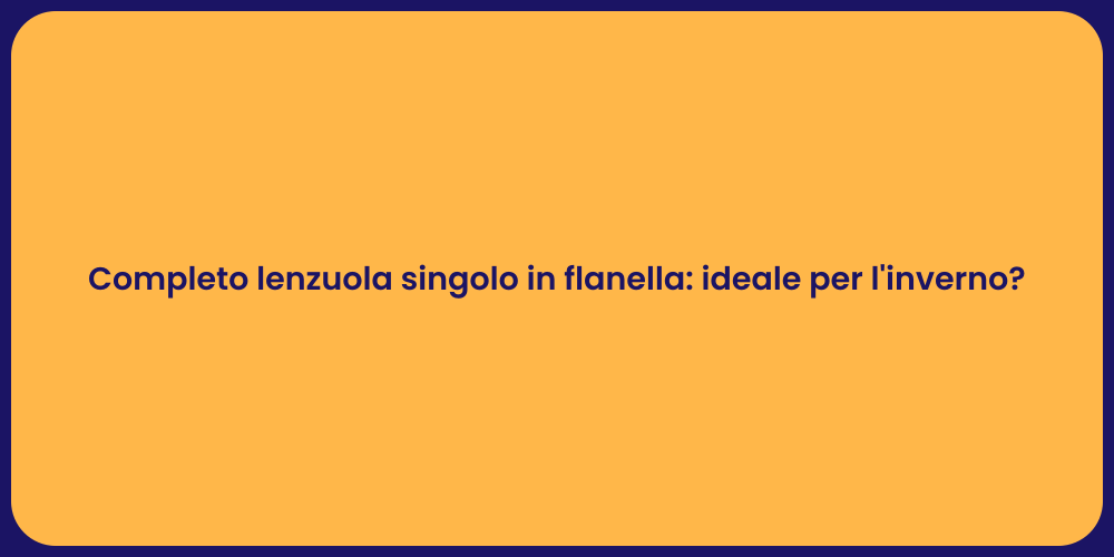 Completo lenzuola singolo in flanella: ideale per l'inverno?
