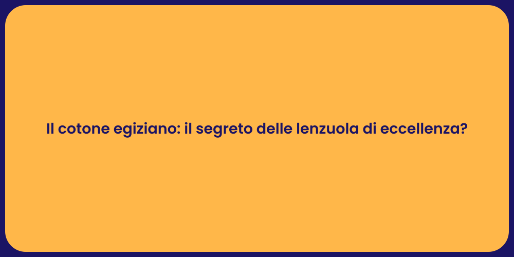 Il cotone egiziano: il segreto delle lenzuola di eccellenza?