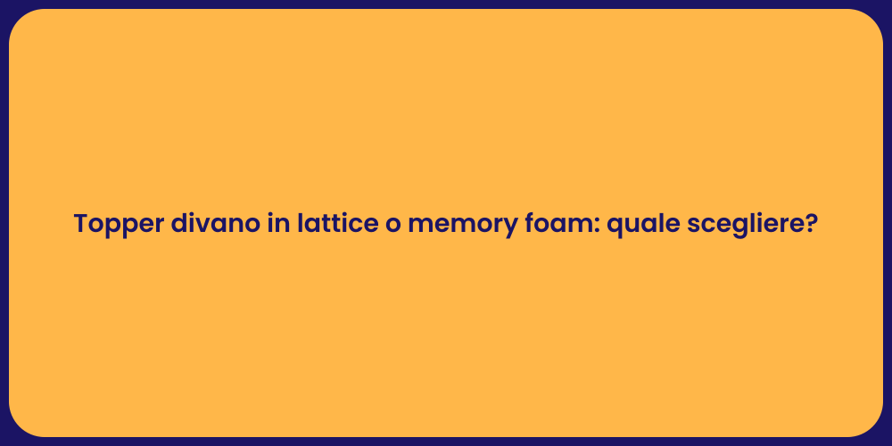 Topper divano in lattice o memory foam: quale scegliere?