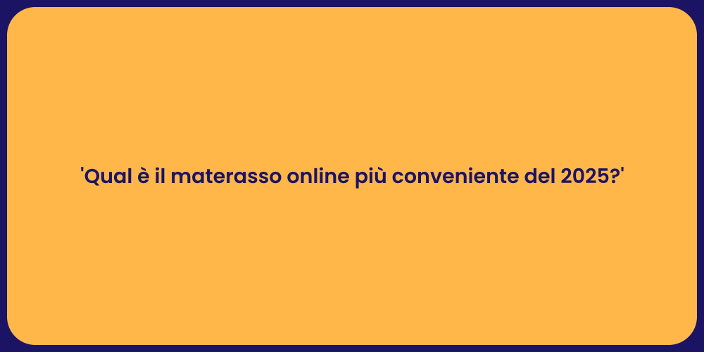 'Qual è il materasso online più conveniente del 2025?'