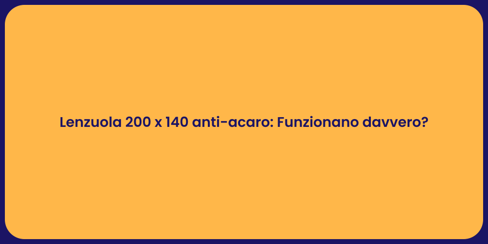 Lenzuola 200 x 140 anti-acaro: Funzionano davvero?