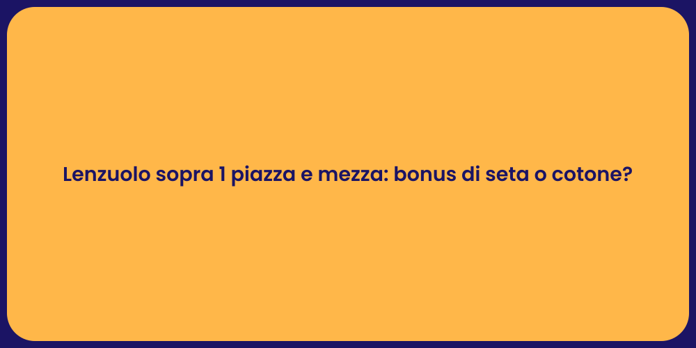 Lenzuolo sopra 1 piazza e mezza: bonus di seta o cotone?