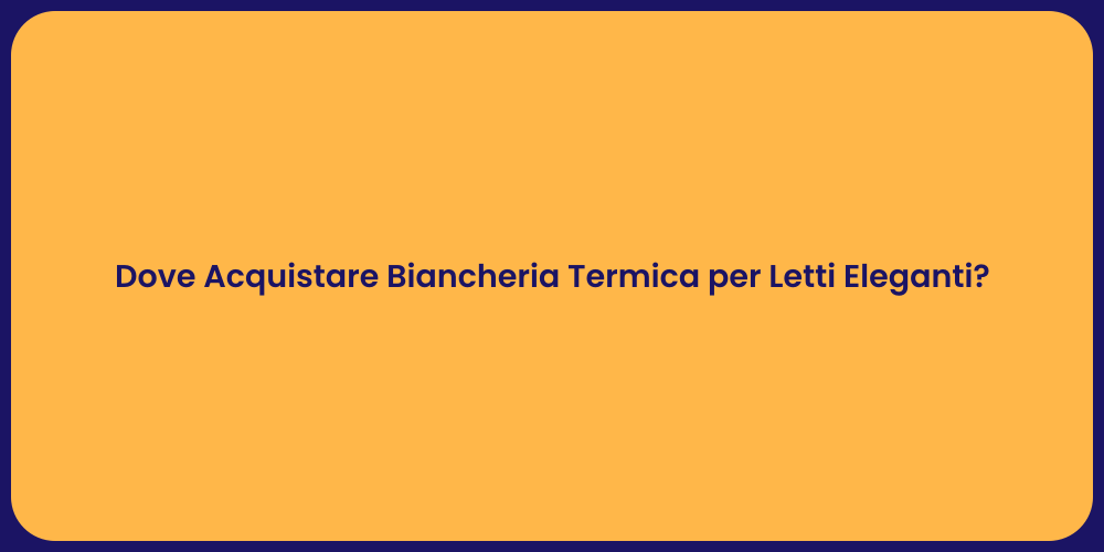 Dove Acquistare Biancheria Termica per Letti Eleganti?
