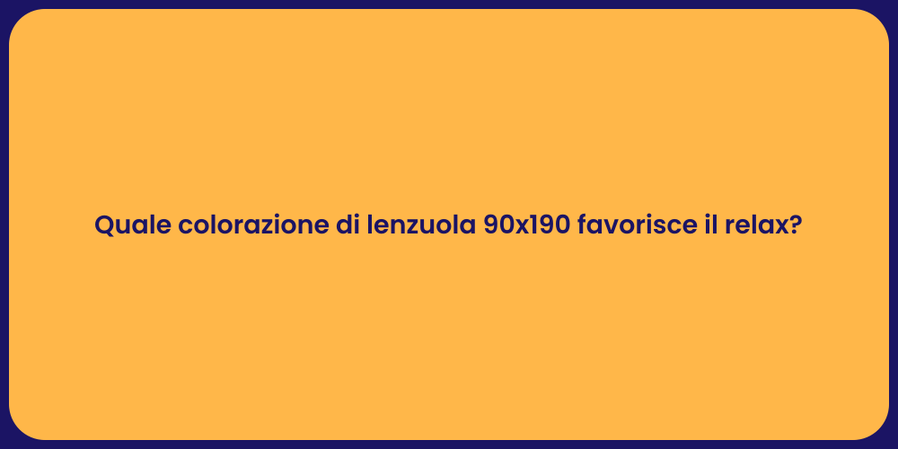 Quale colorazione di lenzuola 90x190 favorisce il relax?
