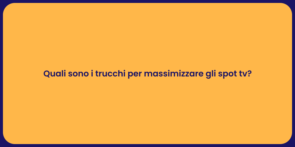 Quali sono i trucchi per massimizzare gli spot tv?