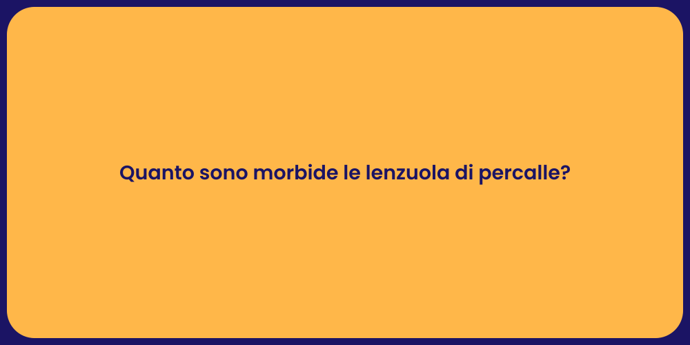 Quanto sono morbide le lenzuola di percalle?