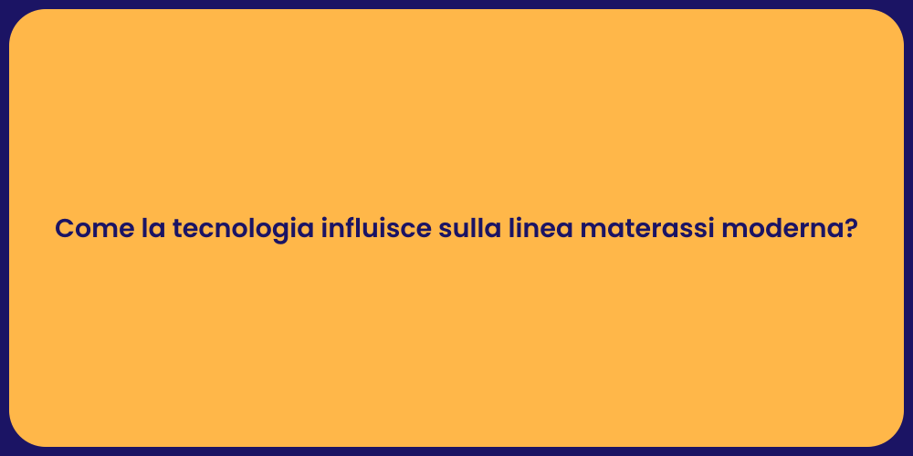 Come la tecnologia influisce sulla linea materassi moderna?