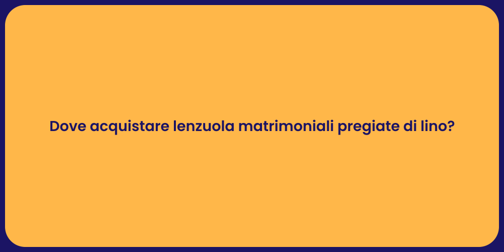 Dove acquistare lenzuola matrimoniali pregiate di lino?