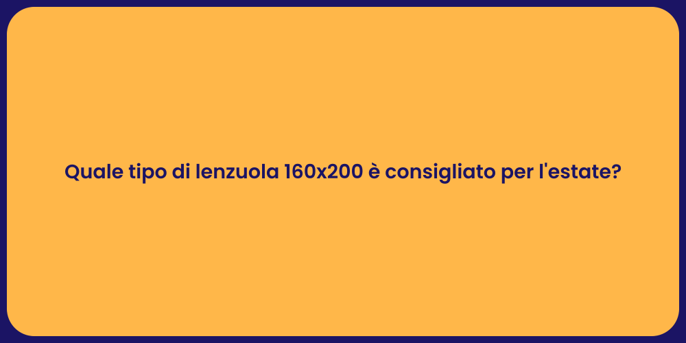 Quale tipo di lenzuola 160x200 è consigliato per l'estate?
