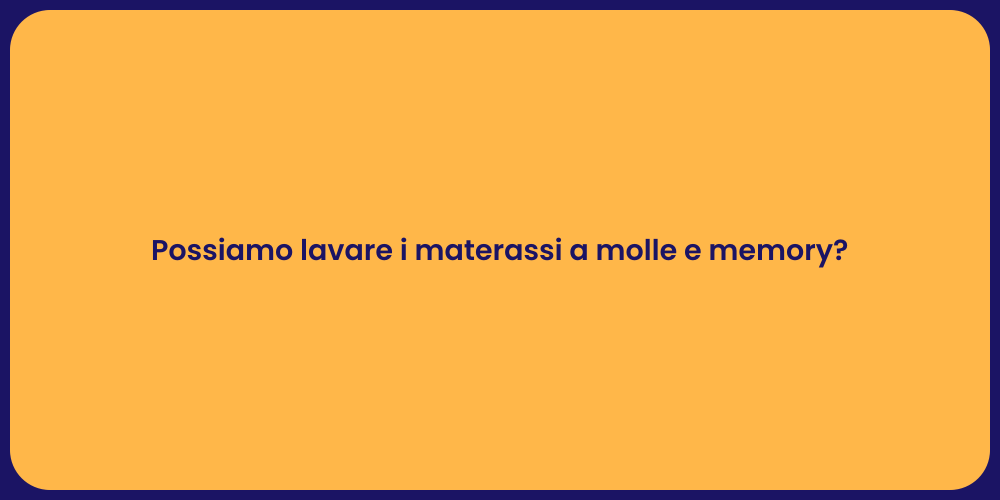 Possiamo lavare i materassi a molle e memory?