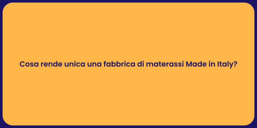 Cosa rende unica una fabbrica di materassi Made in Italy?