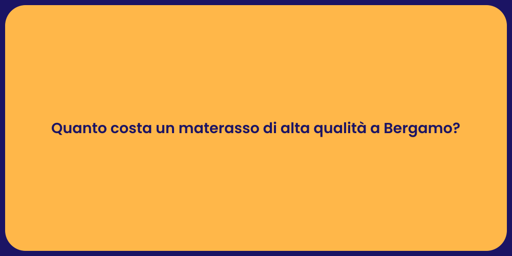 Quanto costa un materasso di alta qualità a Bergamo?