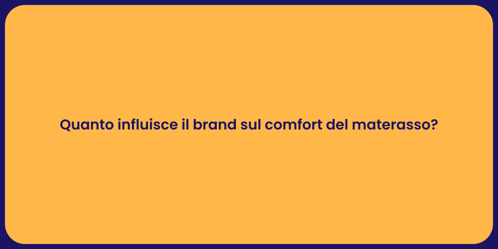 Quanto influisce il brand sul comfort del materasso?
