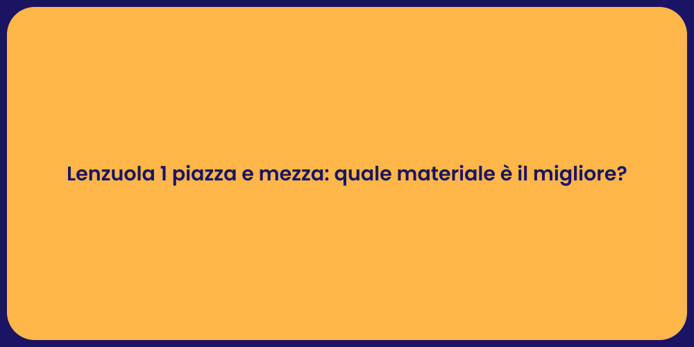 Lenzuola 1 piazza e mezza: quale materiale è il migliore?