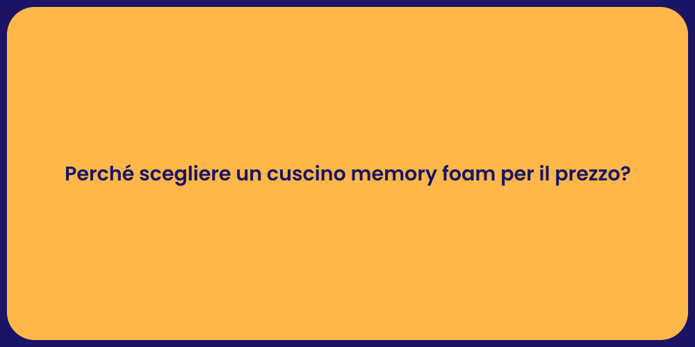 Perché scegliere un cuscino memory foam per il prezzo?