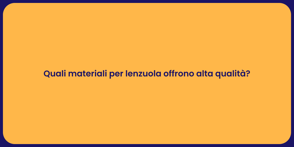 Quali materiali per lenzuola offrono alta qualità?