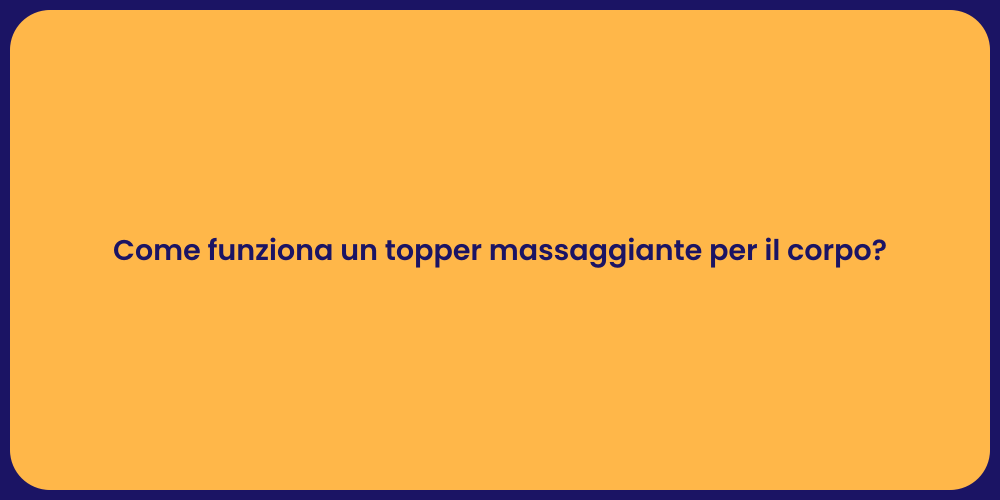 Come funziona un topper massaggiante per il corpo?