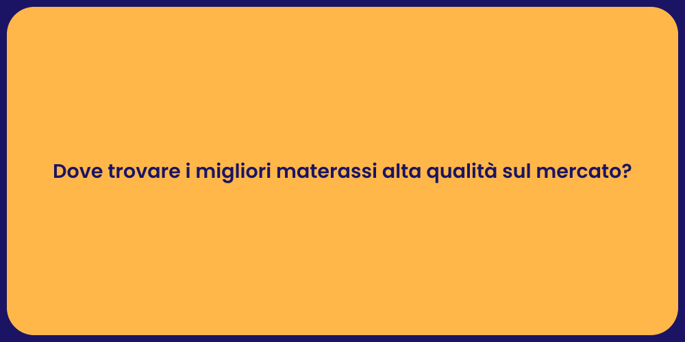 Dove trovare i migliori materassi alta qualità sul mercato?