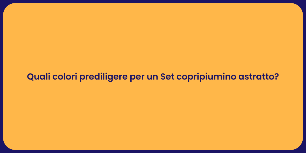Quali colori prediligere per un Set copripiumino astratto?