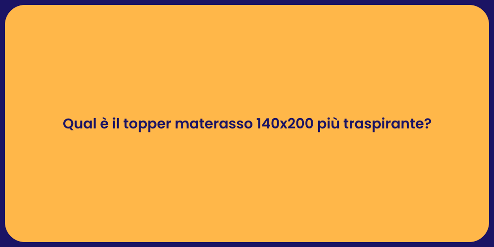 Qual è il topper materasso 140x200 più traspirante?