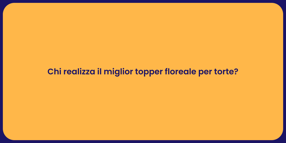Chi realizza il miglior topper floreale per torte?