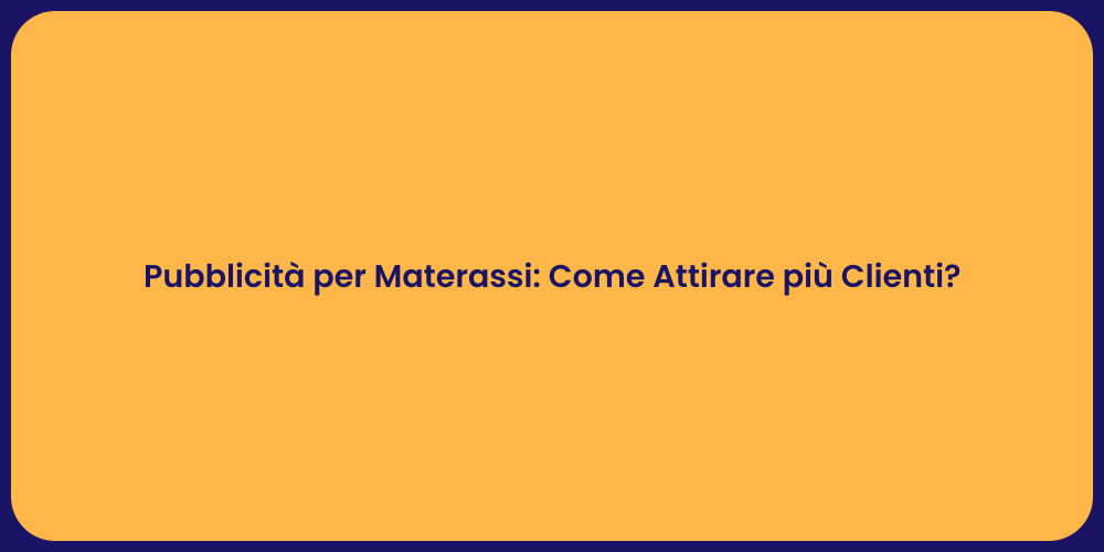 Pubblicità per Materassi: Come Attirare più Clienti?