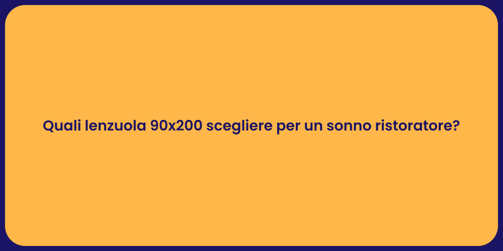 Quali lenzuola 90x200 scegliere per un sonno ristoratore?
