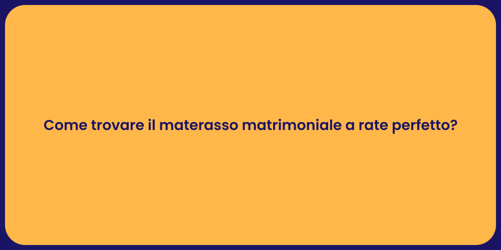 Come trovare il materasso matrimoniale a rate perfetto?