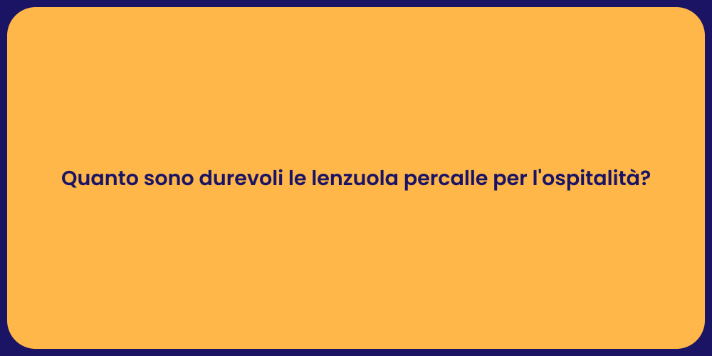 Quanto sono durevoli le lenzuola percalle per l'ospitalità?