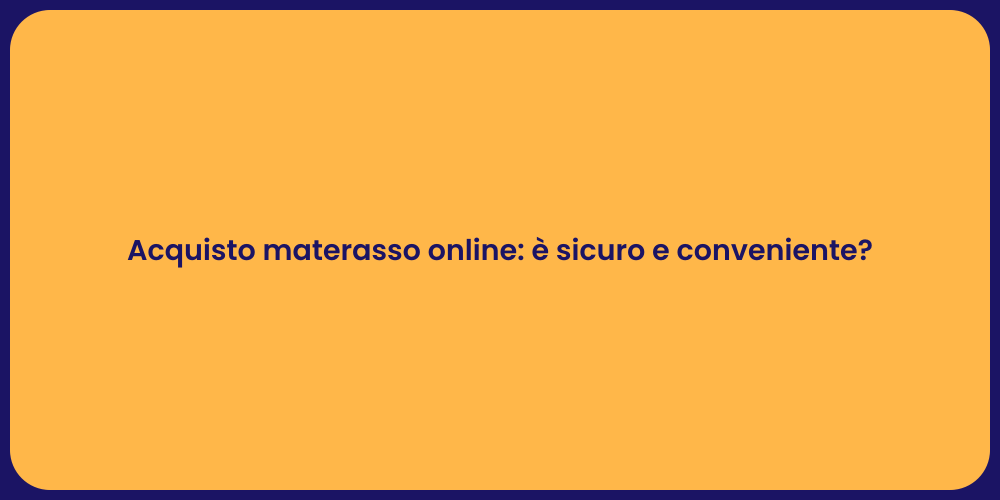 Acquisto materasso online: è sicuro e conveniente?