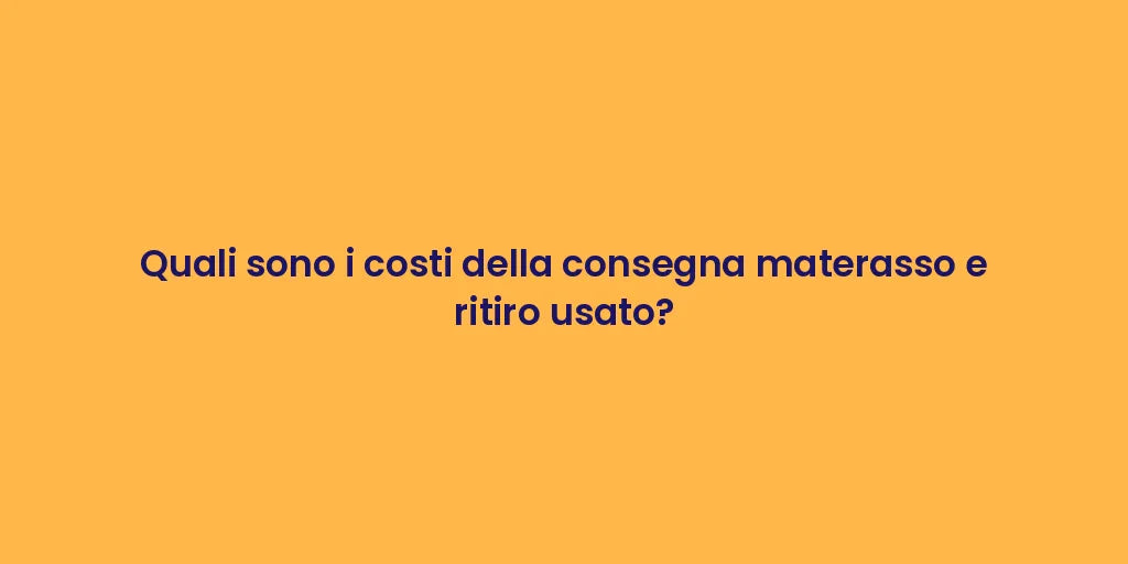 Quali sono i costi della consegna materasso e ritiro usato?