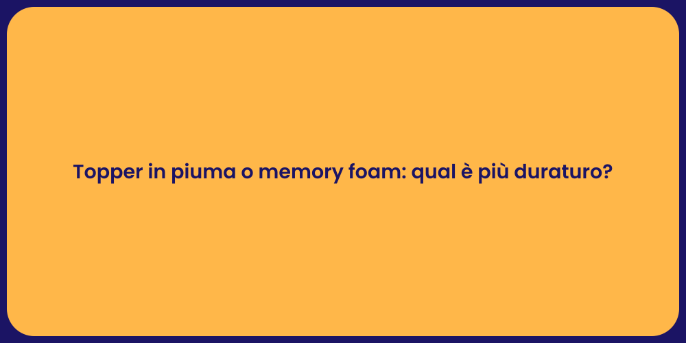 Topper in piuma o memory foam: qual è più duraturo?