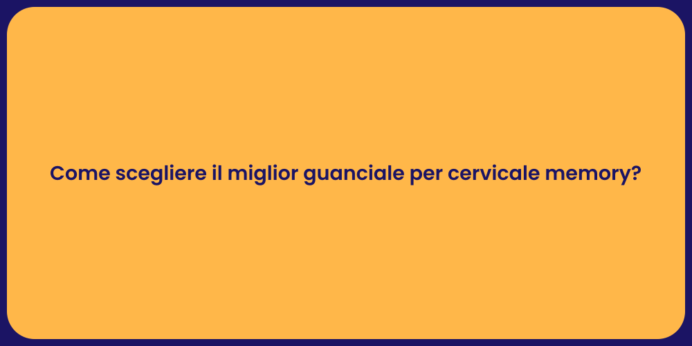 Come scegliere il miglior guanciale per cervicale memory?