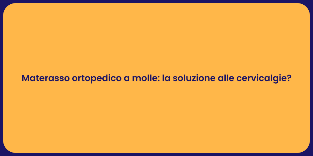 Materasso ortopedico a molle: la soluzione alle cervicalgie?