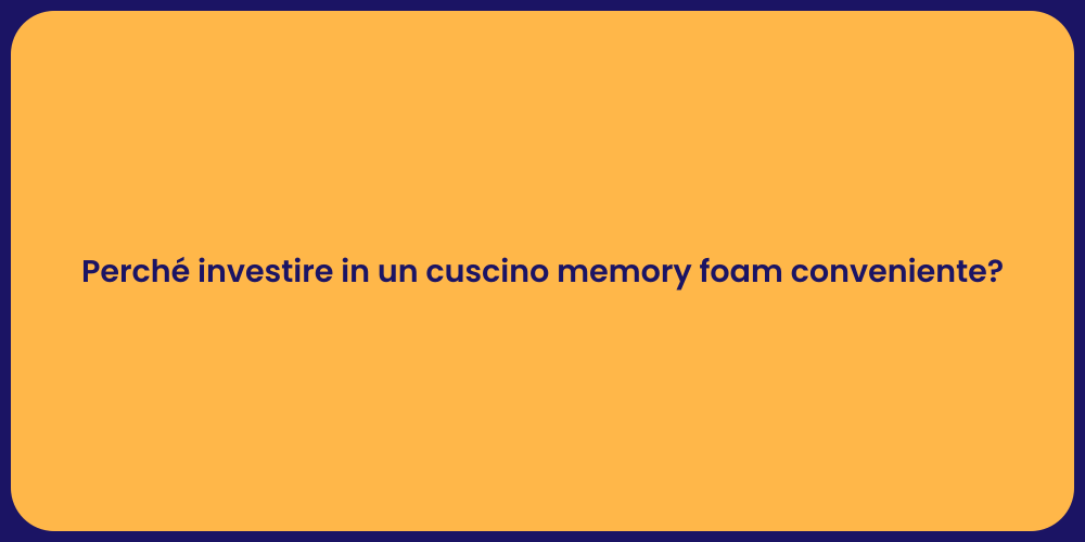Perché investire in un cuscino memory foam conveniente?