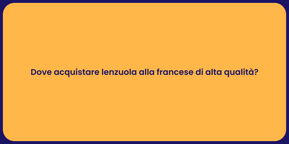 Dove acquistare lenzuola alla francese di alta qualità?