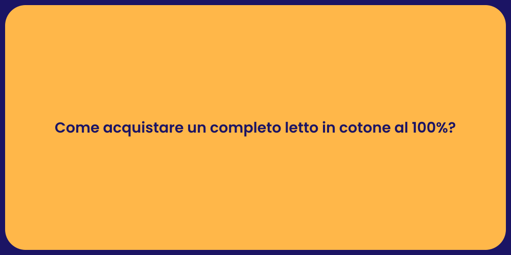 Come acquistare un completo letto in cotone al 100%?