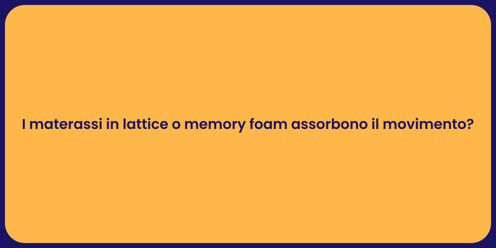 I materassi in lattice o memory foam assorbono il movimento?