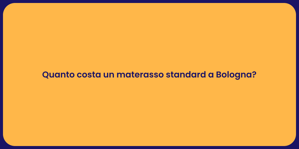 Quanto costa un materasso standard a Bologna?