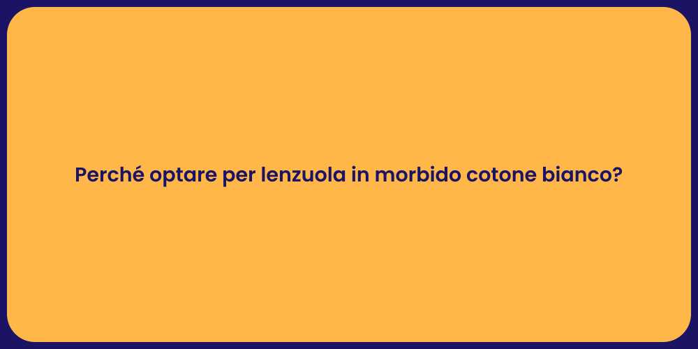 Perché optare per lenzuola in morbido cotone bianco?