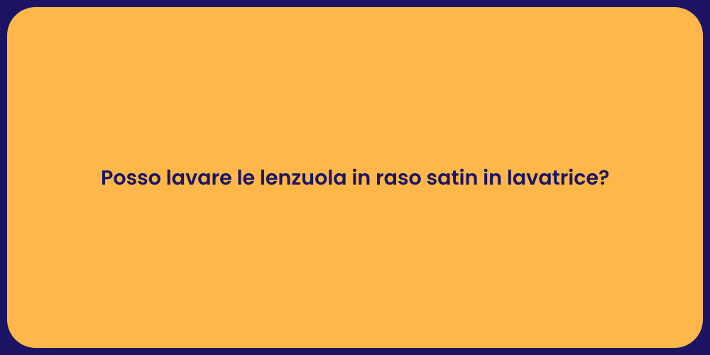 Posso lavare le lenzuola in raso satin in lavatrice?