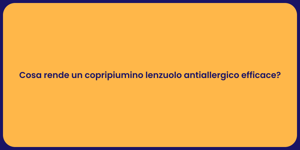 Cosa rende un copripiumino lenzuolo antiallergico efficace?