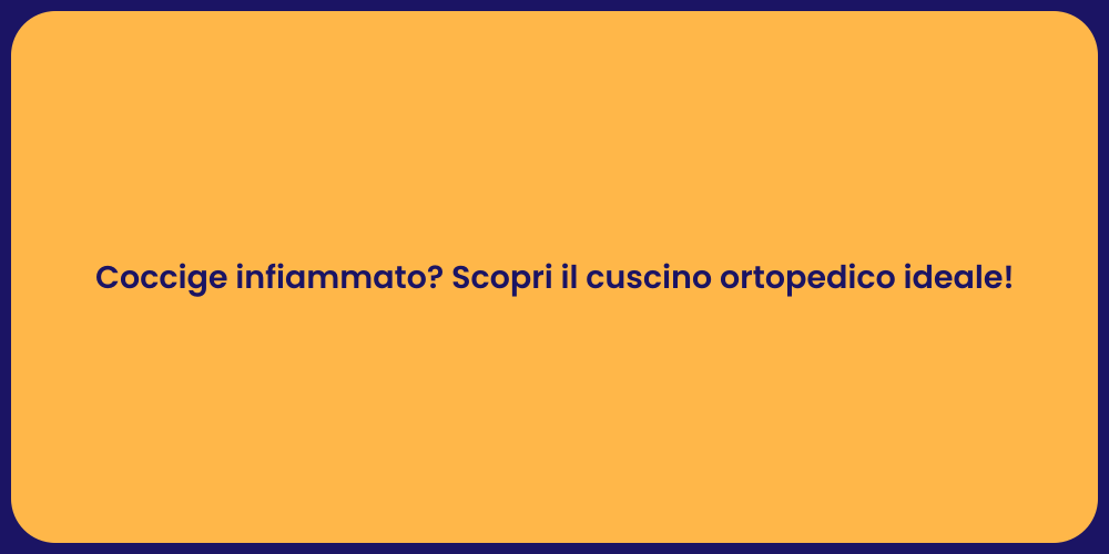 Coccige infiammato? Scopri il cuscino ortopedico ideale!