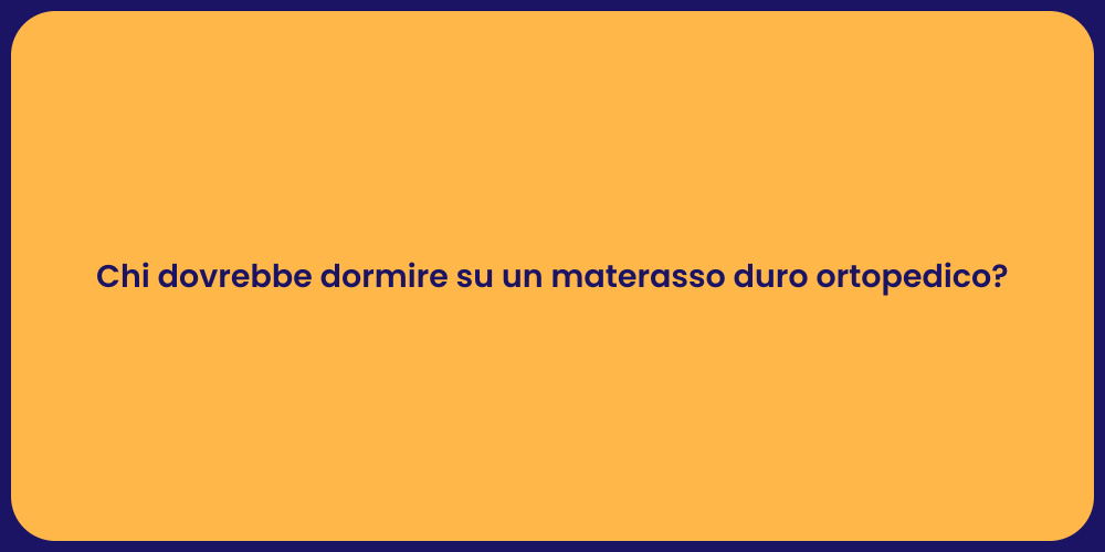 Chi dovrebbe dormire su un materasso duro ortopedico?