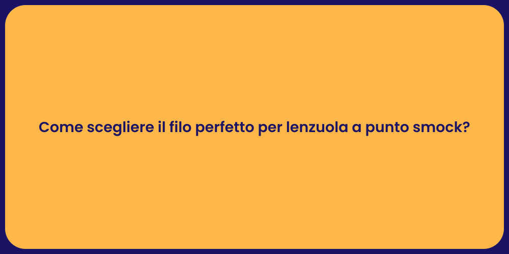 Come scegliere il filo perfetto per lenzuola a punto smock?