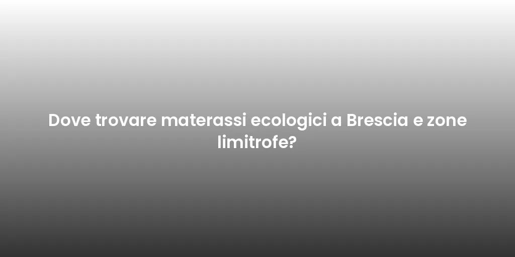 Dove trovare materassi ecologici a Brescia e zone limitrofe?