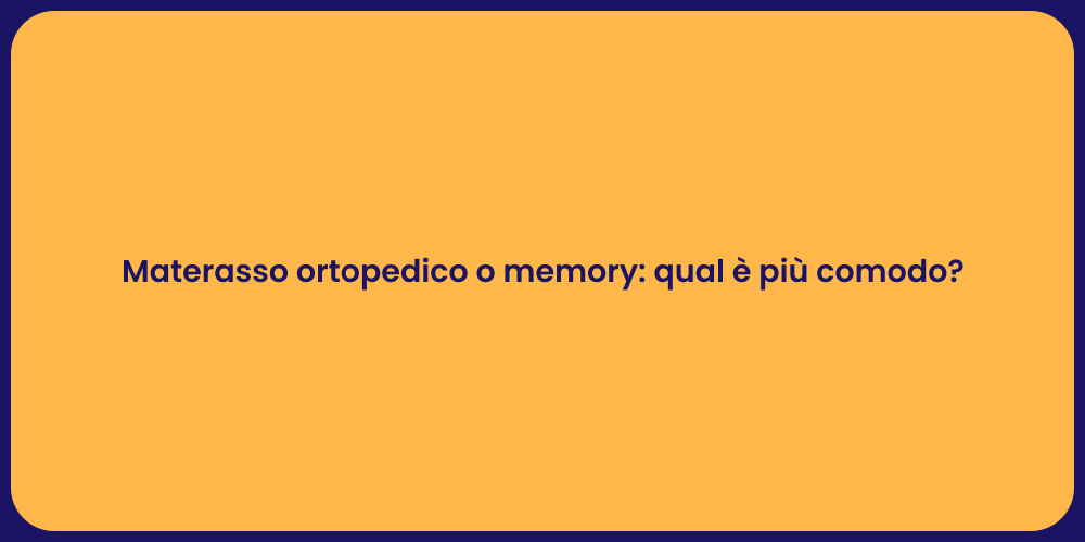 Materasso ortopedico o memory: qual è più comodo?