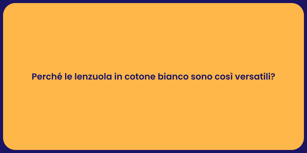 Perché le lenzuola in cotone bianco sono così versatili?