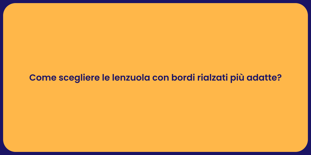 Come scegliere le lenzuola con bordi rialzati più adatte?