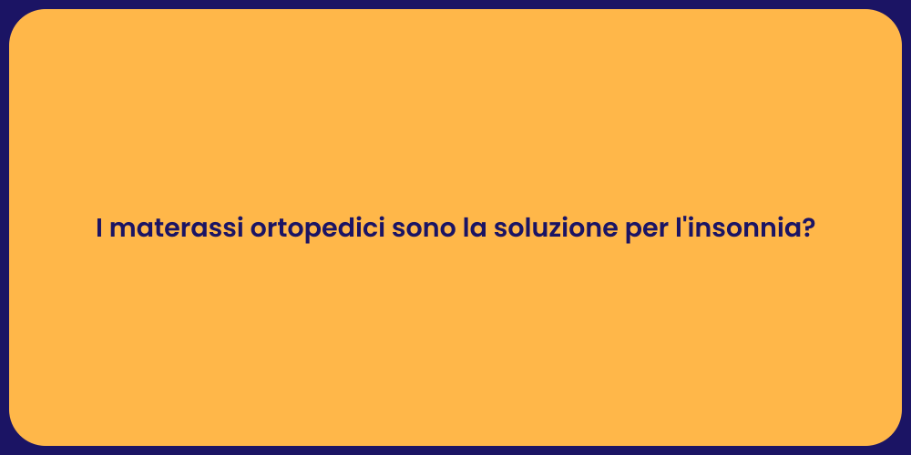 I materassi ortopedici sono la soluzione per l'insonnia?